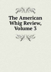 The American Whig Review, Volume 3