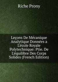 Le?ons De M?canique Analytique Donn?es a L'?cole Royale Polytechnique: Ptie. De L'?quilibre Des Corps Solides (French Edition)