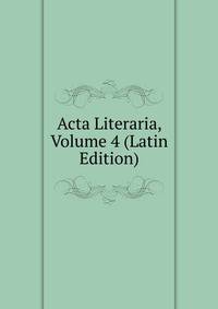 Acta Literaria, Volume 4 (Latin Edition)