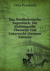 Das Nordhebraische Sagenbuch: Die Elohimquelle Ubersetzt Und Untersucht (German Edition)