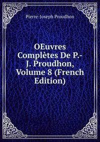 OEuvres Completes De P.-J. Proudhon, Volume 8 (French Edition)