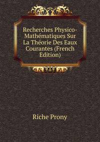 Recherches Physico-Mathematiques Sur La Theorie Des Eaux Courantes (French Edition)