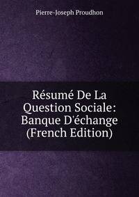 R?sum? De La Question Sociale: Banque D'?change (French Edition)