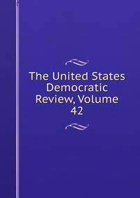 The United States Democratic Review, Volume 42