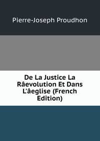 De La Justice La R?evolution Et Dans L'?eglise (French Edition)