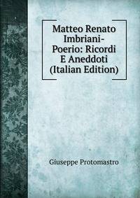Matteo Renato Imbriani-Poerio: Ricordi E Aneddoti (Italian Edition)