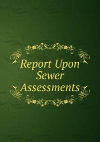 Report Upon Sewer Assessments