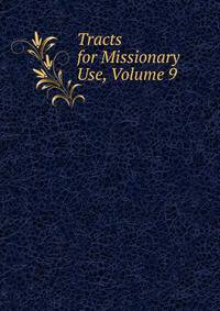 Tracts for Missionary Use, Volume 9