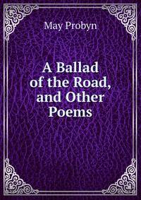 A Ballad of the Road, and Other Poems