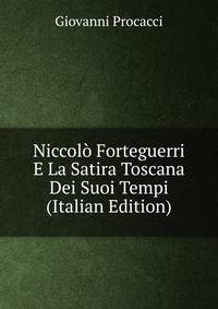 Niccolo Forteguerri E La Satira Toscana Dei Suoi Tempi (Italian Edition)