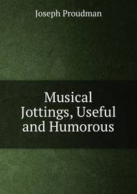 Musical Jottings, Useful and Humorous