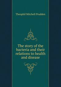 The story of the bacteria and their relations to health and disease