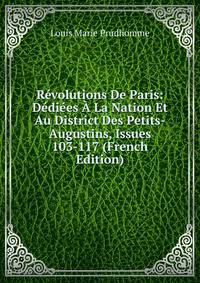Revolutions De Paris: Dediees A La Nation Et Au District Des Petits-Augustins, Issues 103-117 (French Edition)