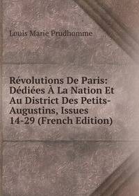 Revolutions De Paris: Dediees A La Nation Et Au District Des Petits-Augustins, Issues 14-29 (French Edition)