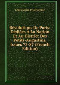 Revolutions De Paris: Dediees A La Nation Et Au District Des Petits-Augustins, Issues 73-87 (French Edition)
