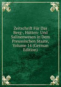 Zeitschrift Fur Das Berg-, Hutten- Und Salinenwesen in Dem Preussischen Staate, Volume 14 (German Edition)