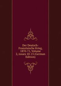 Der Deutsch-Franz?sische Krieg, 1870-71, Volume 2, issues 10-13 (German Edition)