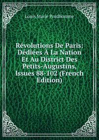 Revolutions De Paris: Dediees A La Nation Et Au District Des Petits-Augustins, Issues 88-102 (French Edition)