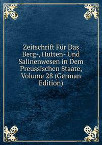 Zeitschrift Fur Das Berg-, Hutten- Und Salinenwesen in Dem Preussischen Staate, Volume 28 (German Edition)