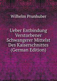 Ueber Entbindung Verstorbener Schwangerer Mittelst Des Kaiserschnittes (German Edition)