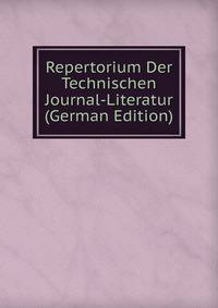Repertorium Der Technischen Journal-Literatur (German Edition)