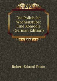 Die Politische Wochenstube: Eine Komodie (German Edition)