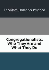 Congregationalists, Who They Are and What They Do