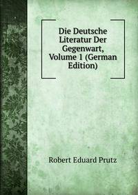Die Deutsche Literatur Der Gegenwart, Volume 1 (German Edition)