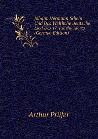 Johann Hermann Schein Und Das Weltliche Deutsche Lied Des 17. Jahrhunderts (German Edition)