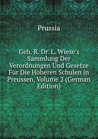 Geh. R. Dr. L. Wiese's Sammlung Der Verordnungen Und Gesetze F?r Die H?heren Schulen in Preussen, Volume 2 (German Edition)