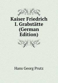 Kaiser Friedrich I. Grabstatte (German Edition)