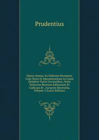 Opera Omnia, Ex Editione Parmensi, Cum Notis Et Interpretatione in Usum Delphini Variis Lectionibus, Notis Variorum Recensu Editionum Et Codicum Et . Accurate Recensita, Volume 3 (Latin Edition)