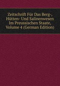 Zeitschrift Fur Das Berg-, Hutten- Und Salinenwesen Im Preussischen Staate, Volume 4 (German Edition)