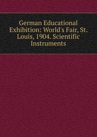 German Educational Exhibition: World's Fair, St. Louis, 1904. Scientific Instruments