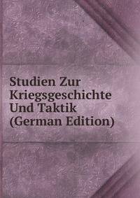 Studien Zur Kriegsgeschichte Und Taktik (German Edition)
