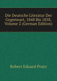 Die Deutsche Literatur Der Gegenwart, 1848 Bis 1858, Volume 2 (German Edition)