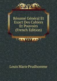 Resume General Et Exact Des Cahiers Et Pouvoirs (French Edition)