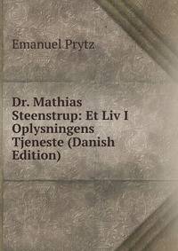 Dr. Mathias Steenstrup: Et Liv I Oplysningens Tjeneste (Danish Edition)