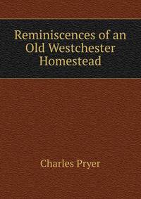 Reminiscences of an Old Westchester Homestead