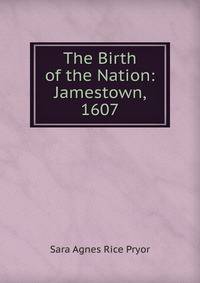 The Birth of the Nation: Jamestown, 1607
