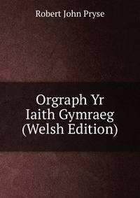 Orgraph Yr Iaith Gymraeg (Welsh Edition)
