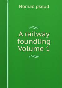 A railway foundling Volume 1
