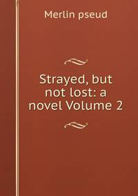Strayed, but not lost: a novel Volume 2