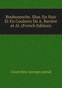 Boubouroche. Illus. En Noir Et En Couleurs De A. Barrere et Al. (French Edition)