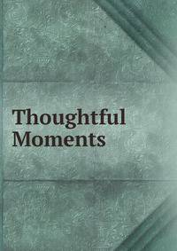 Thoughtful Moments