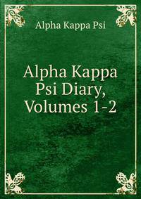 Alpha Kappa Psi Diary, Volumes 1-2