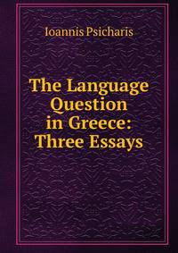 The Language Question in Greece: Three Essays
