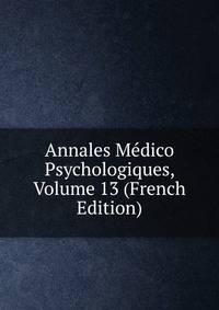 Annales Medico Psychologiques, Volume 13 (French Edition)