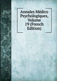 Annales Medico Psychologiques, Volume 19 (French Edition)