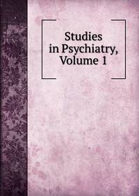 Studies in Psychiatry, Volume 1